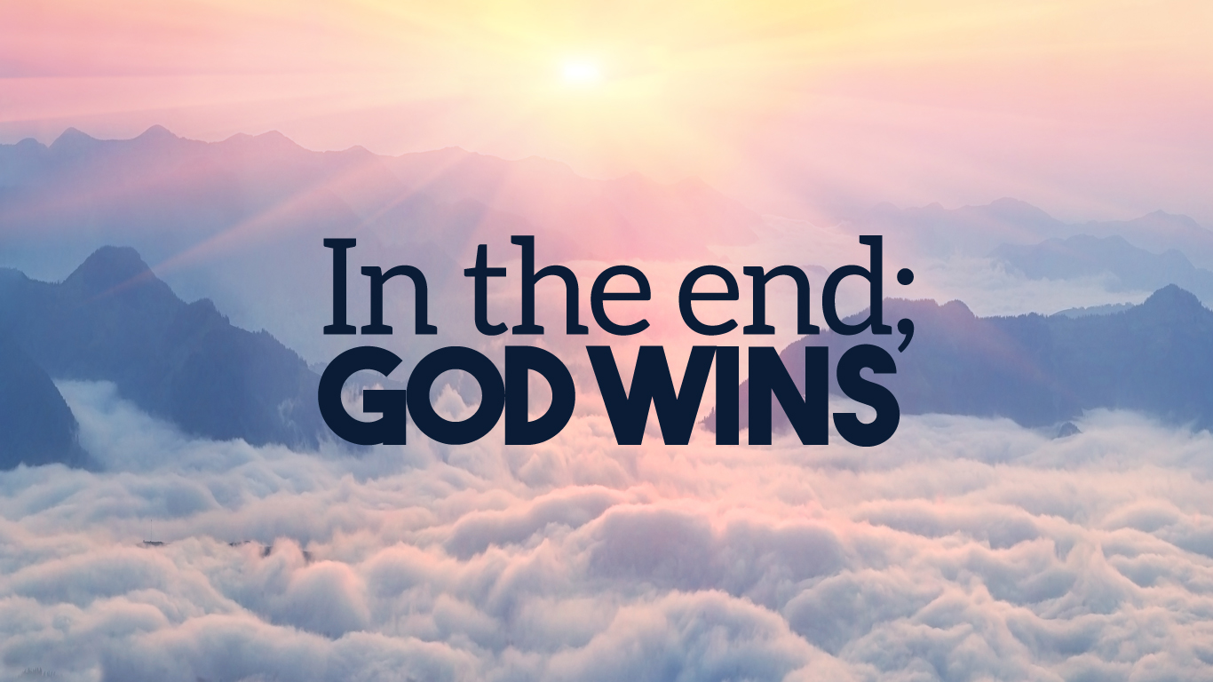 In the end; God Wins