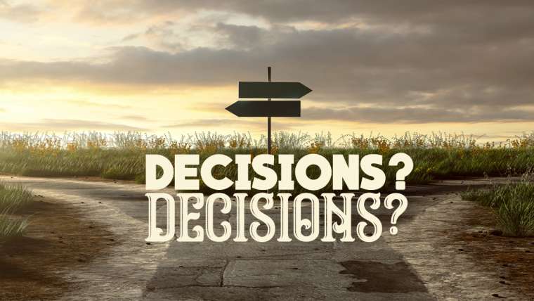 Decisions? Decisions?