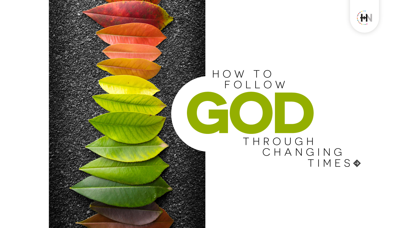 How to Follow God through Changing Times
