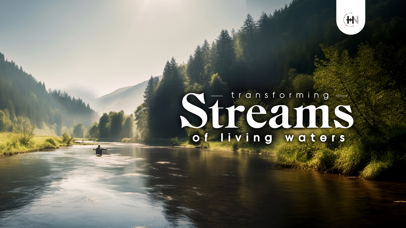 Transforming Streams of Living Water